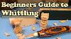How To Start Whittling Complete Beginners Guide To Whittling